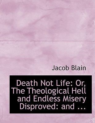 Death Not Life: Or, the Theological Hell and En... [Large Print] 0554647931 Book Cover