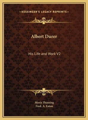 Albert Durer: His Life and Work V2 1169777805 Book Cover