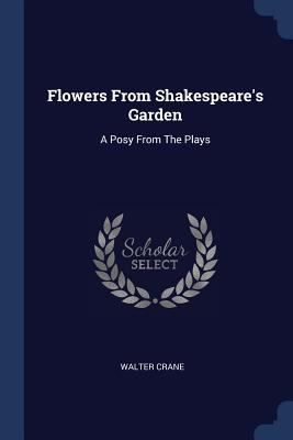 Flowers From Shakespeare's Garden: A Posy From ... 1377204391 Book Cover