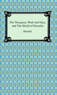 The Theogony, Works and Days, and the Shield of... 1420930745 Book Cover