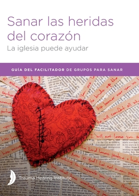 Sanar las heridas del corazón - Facilitator Guide [Spanish] 1585163392 Book Cover