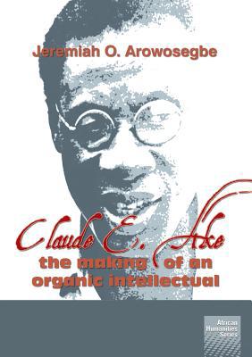 Claude E. Ake: The making of an organic intelle... 192003353X Book Cover