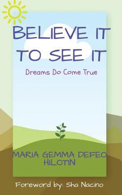 Believe It to See It: Dreams Do Come True 1979777241 Book Cover