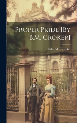 Proper Pride [By B.M. Croker] 1019683724 Book Cover