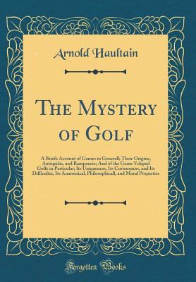 The Mystery of Golf: A Briefe Account of Games ... 0331124653 Book Cover