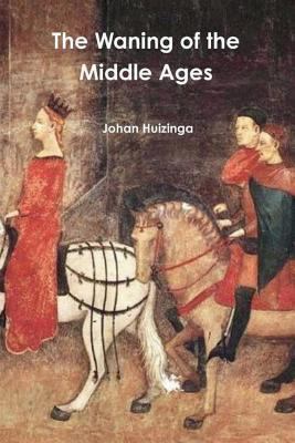 The Waning of the Middle Ages 0464999545 Book Cover