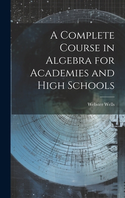 A Complete Course in Algebra for Academies and ... 1019972386 Book Cover