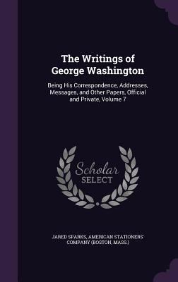 The Writings of George Washington: Being His Co... 1340920247 Book Cover
