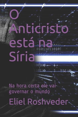 O Anticristo está na Síria: Na hora certa ele v... [Portuguese] B08LJNKFTJ Book Cover