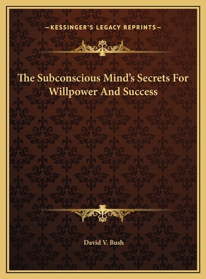 The Subconscious Mind's Secrets For Willpower A... 1169824021 Book Cover