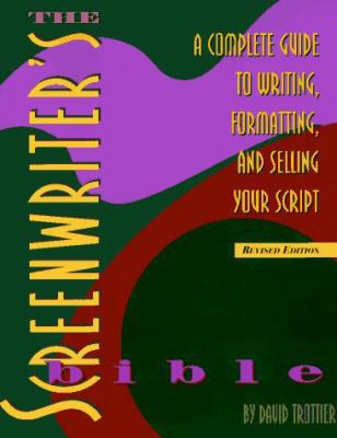 The Screenwriter's Bible: A Complete Guide to W... 1879505266 Book Cover