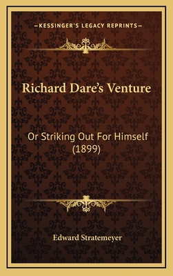 Richard Dare's Venture: Or Striking Out For Him... 1167098188 Book Cover