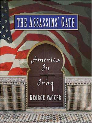 The Assassins' Gate: America in Iraq [Large Print] 078628451X Book Cover