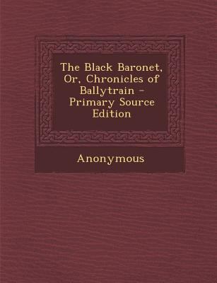 Black Baronet, Or, Chronicles of Ballytrain 128750681X Book Cover