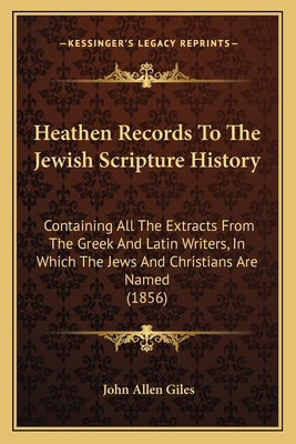 Heathen Records To The Jewish Scripture History... 1165477157 Book Cover