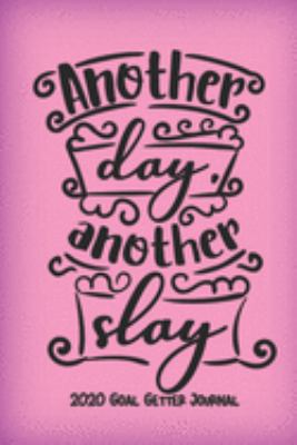 Another day, another slay. 2020 Goal Getter Journal.: Vision Board Notebook, Goals Tracker for women and girls.