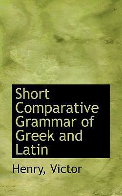 Short Comparative Grammar of Greek and Latin 1113526173 Book Cover