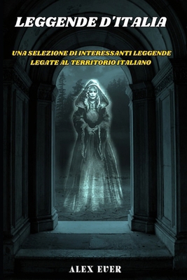Leggende d'Italia: Una selezione di interessant... [Italian] B0D2B8SY5B Book Cover