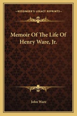 Memoir Of The Life Of Henry Ware, Jr. 1162989394 Book Cover