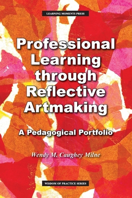 Professional Learning through Reflective Artmak... 0999363891 Book Cover