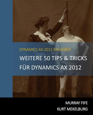 Weitere 50 Tips & Tricks für Dynamics AX 2012: ... [German] 1502934264 Book Cover
