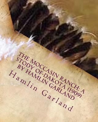 The Moccasin Ranch; a stody of Dakota (1909) by... 1530155134 Book Cover