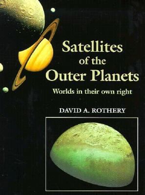 Satellites of the Outer Planets: Worlds in Thei... 0198542909 Book Cover