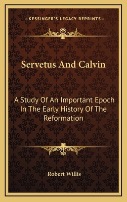 Servetus And Calvin: A Study Of An Important Ep... 1163462640 Book Cover