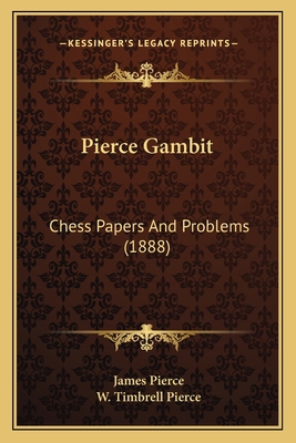 Pierce Gambit: Chess Papers And Problems (1888) 1165677172 Book Cover
