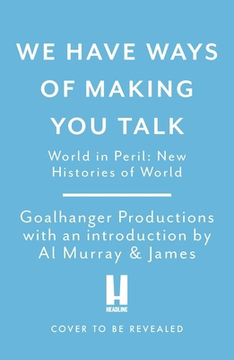 We Have Ways of Making You Talk: New Histories ... 1472296508 Book Cover