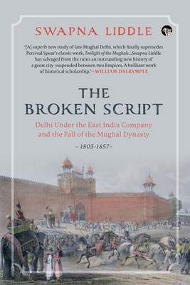 The Broken Script Delhi Under the East India Co... 9354473881 Book Cover