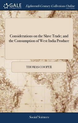 Considerations on the Slave Trade; and the Cons... 1385356278 Book Cover