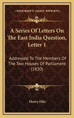 A Series Of Letters On The East India Question,... 1168964466 Book Cover