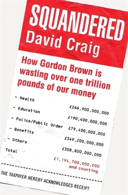 Squandered: How Gordon Brown Is Wasting Over On... 1845298322 Book Cover