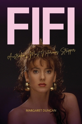 Fifi: Australia's most notorious stripper 1923568698 Book Cover
