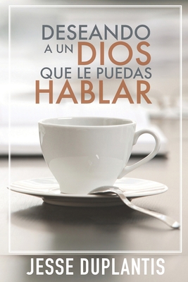 Deseando a Un Dios Que Le Puedas Hablar [Spanish] 1634169999 Book Cover