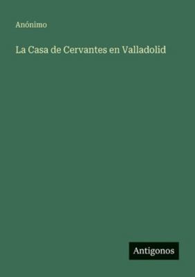 La Casa de Cervantes en Valladolid [Spanish] 3566073474 Book Cover