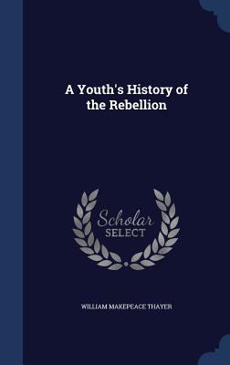 A Youth's History of the Rebellion 1296912884 Book Cover