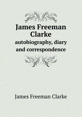 James Freeman Clarke autobiography, diary and c... 5518629915 Book Cover