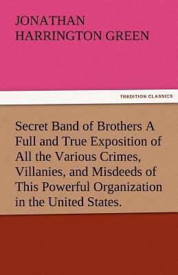 Secret Band of Brothers a Full and True Exposit... 3842485441 Book Cover
