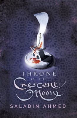 Throne of the Crescent Moon. by Saladin Ahmed 0575132922 Book Cover