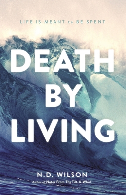 Death by Living: Life Is Meant to Be Spent            Book Cover