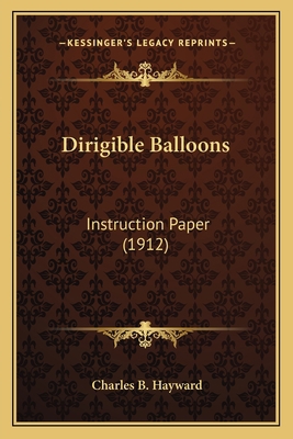 Dirigible Balloons: Instruction Paper (1912) 116462153X Book Cover