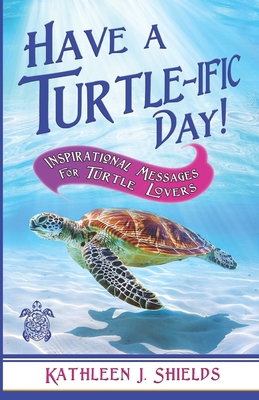 Have A Turtle-ific Day!: Inspirational Messages... 1956581537 Book Cover