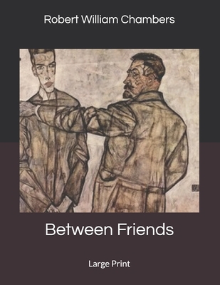 Between Friends: Large Print 1696022541 Book Cover