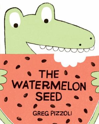 The Watermelon Seed by Greg Pizzoli (2013-08-01) 0545840791 Book Cover
