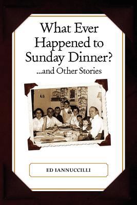 What Ever Happened to Sunday Dinner and Other S... 1466385103 Book Cover