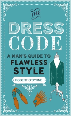 The Dress Code: A Man's Guide to Flawless Style 1911026666 Book Cover