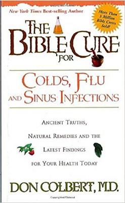 The Bible Cure for Colds and Flu : Ancient Truths, Natural Remedies and the Latest Findings for Your Health Today