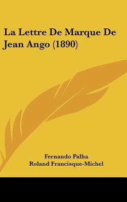 La Lettre de Marque de Jean Ango (1890) [French] 1162352353 Book Cover
